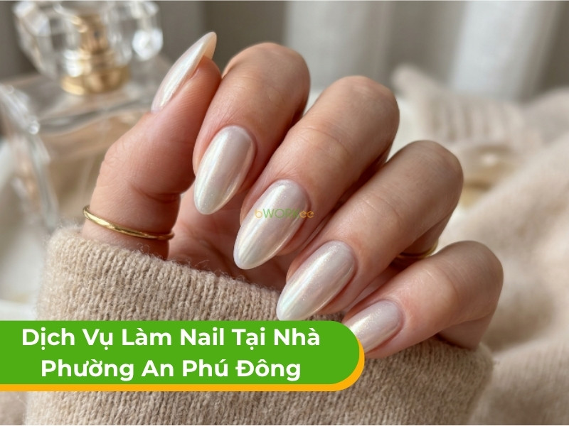 Dịch vụ làm nail tại nhà phường An Phú Đông