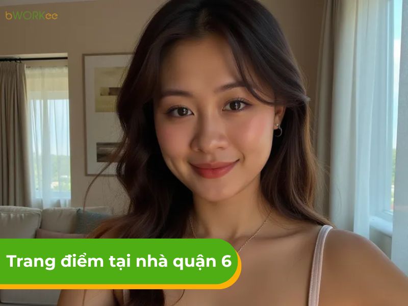 Báo giá dịch vụ trang điểm tại nhà quận 6 chất lượng HCM